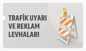 Trafik Uyarı ve Reklam Levhaları