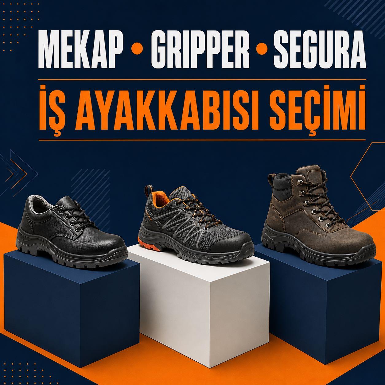 Mekap, Gripper ve Segura İş Ayakkabısı Seçim Rehberi