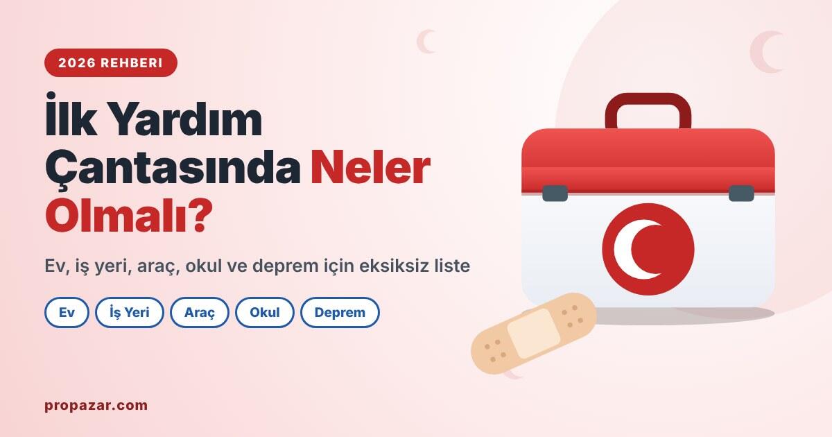 İlk Yardım Çantası, Seti ve Ecza Dolabında Neler Olmalı? Ev, İş Yeri, Araç ve Okul İçin 2026 Rehberi
