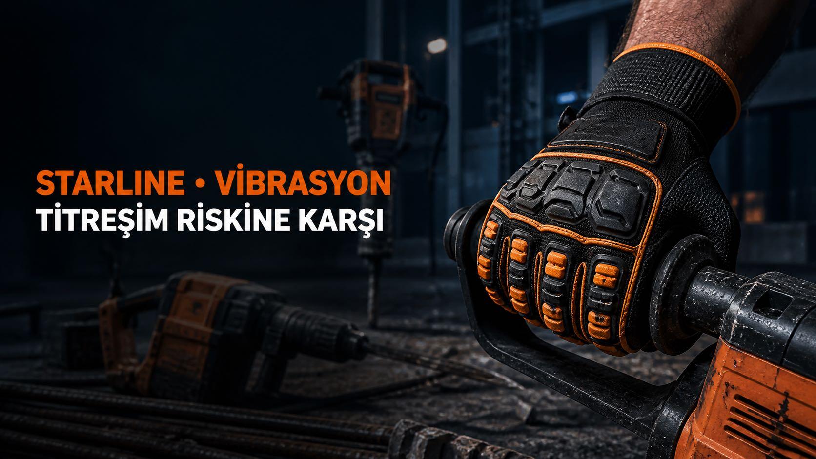 Starline Vibrasyon Eldiveni Rehberi: Titreşim Kaynaklı El-Kol Risklerine Karşı Doğru Koruma