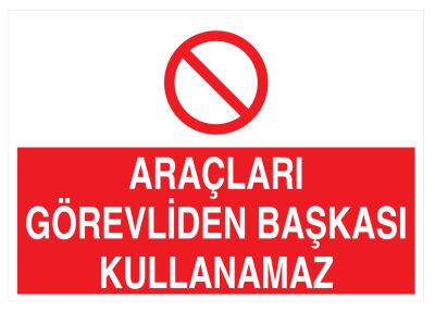 Araçları Görevliden Başkası Kullanamaz İş Güvenliği Levhası - 1