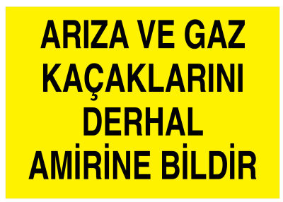 Arıza-Gaz Kaçaklarını Derhal Amirine Bildir İş Güvenliği Levhası - 1