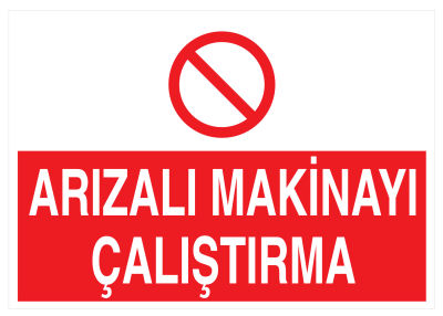 Arızalı Makinayı Çalıştırma İş Güvenliği Levhası - Tabelası - 1