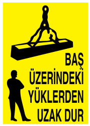 Baş Üzerindeki Yüklerden Uzak Dur İş Güvenliği Levhası - Tabelası - Propazar