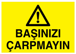 Başınızı Çarpmayın İş Güvenliği Levhası - Tabelası - Propazar