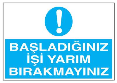 Başladığınız İşi Yarım Bırakmayınız İş Güvenliği Levhası - 1