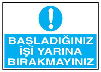 Başladığınız İşi Yarına Bırakmayınız İş Güvenliği Levhası - 1