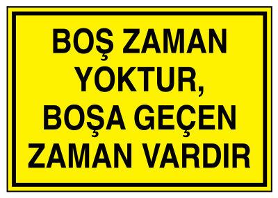Boş Zaman Yoktur Boşa Geçen Zaman Vardır İş Güvenliği Levhası - Tabelası - 1