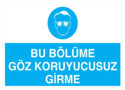 Bu Bölüme Göz Koruyucusuz Girme İş Güvenliği Levhası - Propazar