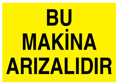 Bu Makina Arızalıdır İş Güvenliği Levhası - Tabelası - 1