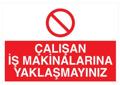 Çalışan İş Makinalarına Yaklaşmayınız İş Güvenliği Levhası - 1