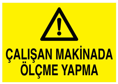 Çalışan Makinada Ölçme Yapma İş Güvenliği Levhası - Tabelası - 1