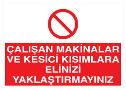 Çalışan Makinalara, Kesici Kısımlara Elinizi Yaklaştırmayın Levha - Propazar