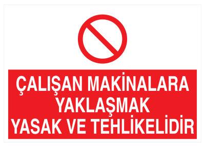 Çalışan Makinalara Yaklaşmak Yasak Ve Tehlikelidi Levhası - 1