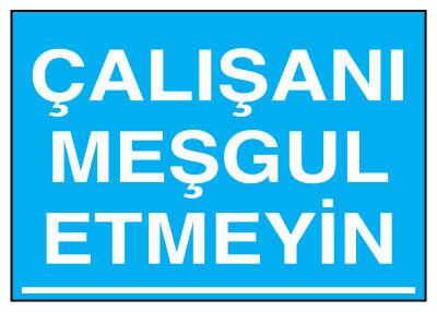 Çalışanı Meşgul Etmeyin İş Güvenliği Levhası - Tabelası - 1