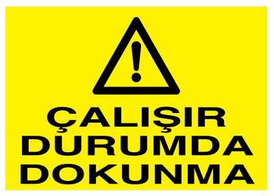 Çalışır Durumda Dokunma İş Güvenliği Levhası - Tabelası - 1