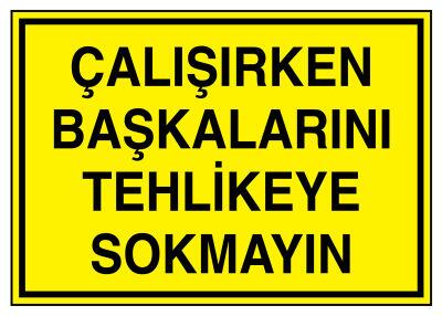 Çalışırken Başkalarını Tehlikeye Sokmayın İş Güvenliği Levhası - 1