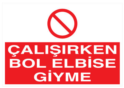 Çalışırken Bol Elbise Giyme İş Güvenliği Levhası - Tabelası - 1