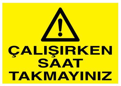 Çalışırken Saat Takmayınız İş Güvenliği Levhası - Tabelası - 1