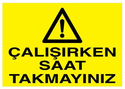 Çalışırken Saat Takmayınız İş Güvenliği Levhası - Tabelası - 1