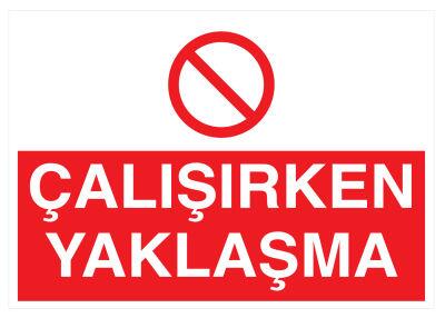 Çalışırken Yaklaşma İş Güvenliği Levhası - Tabelası - 1