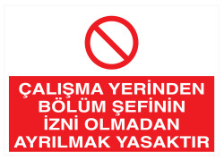 Çalışma Yerinden Bölüm Şefinin İzni Olmadan Ayrılmak Yasak Levha - Propazar