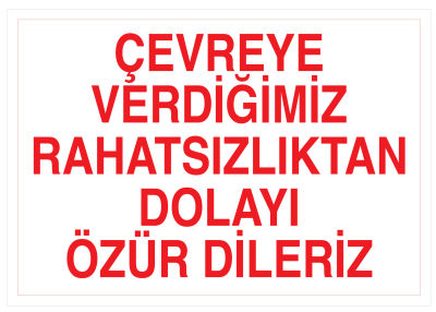 Çevreye Verdiğimiz Rahatsızlıktan Dolayı Özür Dileriz Tabelası - 1