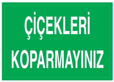 Çiçekleri Koparmayınız İş Güvenliği Levhası - Tabelası - 1