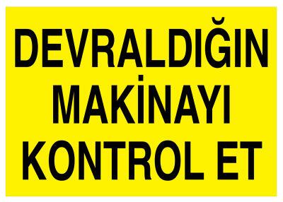 Devraldığın Makinayı Kontrol Et İş Güvenliği Levhası - Tabelası - 1