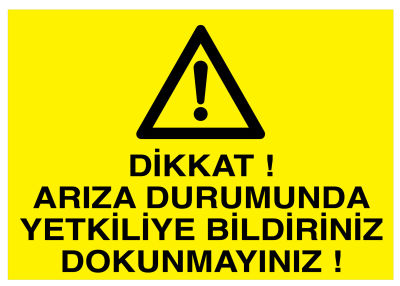 Dikkat Arıza Durumunda Yetkiliye Bildiriniz Dokunmayınız Tabelası - 1