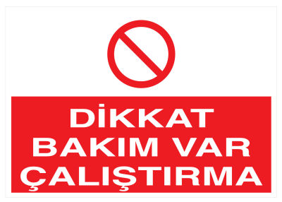 Dikkat Bakım Var Çalıştırma İş Güvenliği Levhası - Tabelası - 1