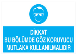 Dikkat Bu Bölümde Göz Koruyucu Mutlaka Kullanılmalıdır Tabelası - 1