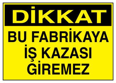 Dikkat Bu Fabrikaya İş Kazası Giremez İş Güvenliği Levhası - 1