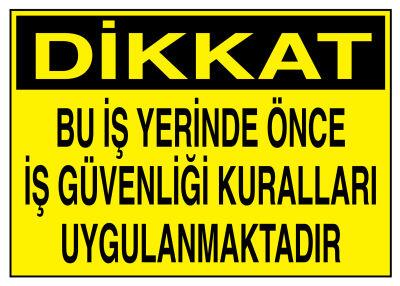 Dikkat Bu İş Yerinde Önce İş Güvenliği Kuralları Uygulanmaktadır - 1