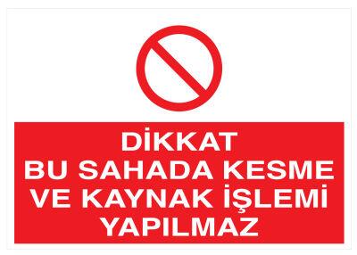 Dikkat Bu Sahada Kesme Ve Kaynak İşlemi Yapılmaz Tabelası - 1