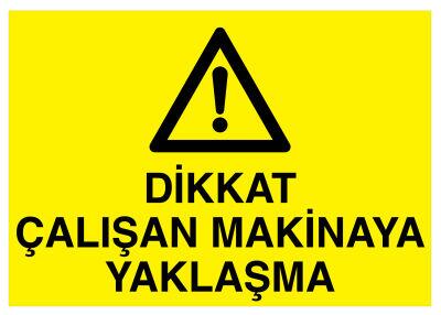 Dikkat Çalışan Makinaya Yaklaşma İş Güvenliği Levhası - Tabelası - 1