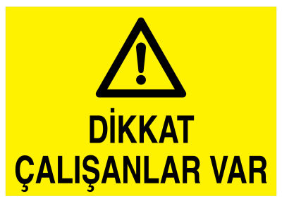 Dikkat Çalışanlar Var İş Güvenliği Levhası - Tabelası - 1