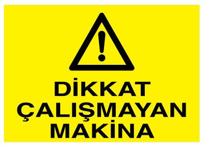 Dikkat Çalışmayan Makina İş Güvenliği Levhası - Tabelası - 1