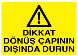 Dikkat Dönüş Çapının Dışında Durun İş Güvenliği Levhası - Propazar
