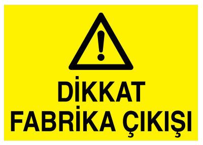 Dikkat Fabrika Çıkışı İş Güvenliği Levhası - Tabelası - 1