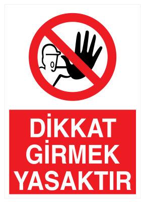 Dikkat Girmek Yasaktır İş Güvenliği Levhası - Tabelası - 1