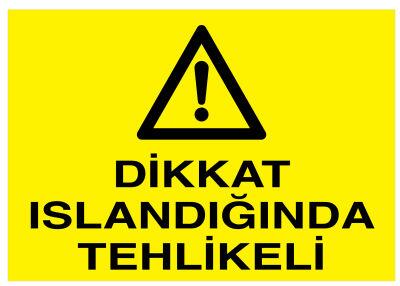 Dikkat Islandığında Tehlikeli İş Güvenliği Levhası - Tabelası - 1