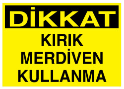 Dikkat Kırık Merdiven Kullanma İş Güvenliği Levhası - Tabelası - Propazar