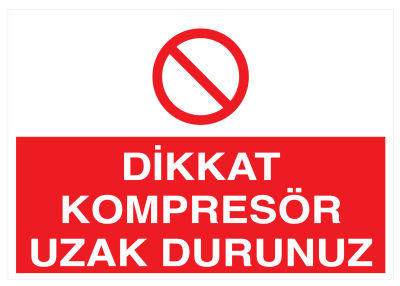 Dikkat Kompresör Uzak Durunuz İş Güvenliği Levhası - Tabelası - 1