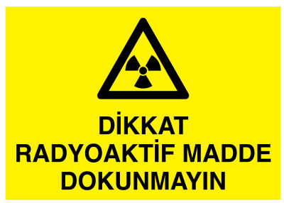 Dikkat Radyoaktif Madde Dokunmayın İş Güvenliği Levhası - 1