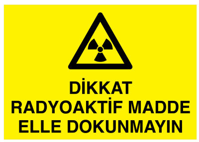 Dikkat Radyoaktif Madde Elle Dokunmayın İş Güvenliği Levhası - 1