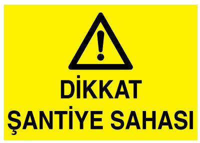 Dikkat Şantiye Sahası İş Güvenliği Levhası - Tabelası - 1