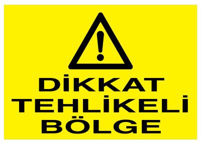 Dikkat Tehlikeli Bölge İş Güvenliği Levhası - Tabelası - 1