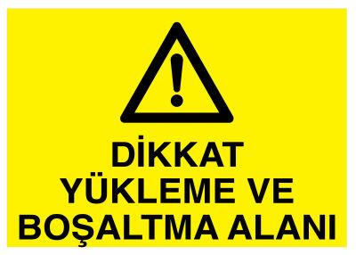 Dikkat Yükleme Ve Boşaltma Alanı İş Güvenliği Levhası - Tabelası - 1