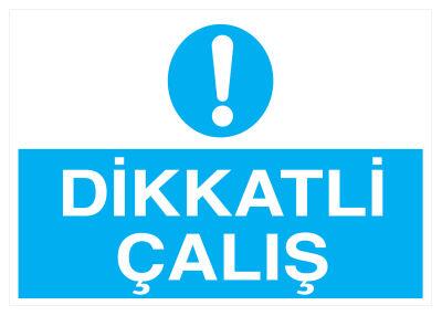 Dikkatli Çalış İş Güvenliği Levhası - Tabelası - 1